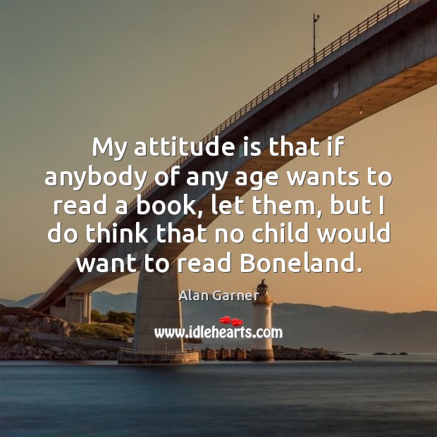 My attitude is that if anybody of any age wants to read Attitude Quotes Image