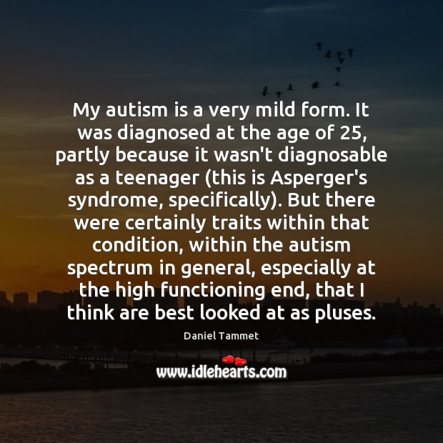 My autism is a very mild form. It was diagnosed at the Image