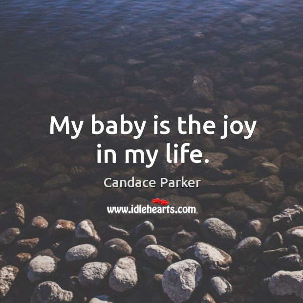 My baby is the joy in my life. Candace Parker Picture Quote