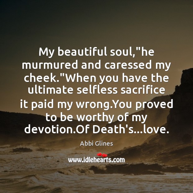 My beautiful soul,”he murmured and caressed my cheek.”When you have Abbi Glines Picture Quote