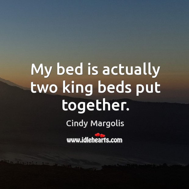 My bed is actually two king beds put together. Image