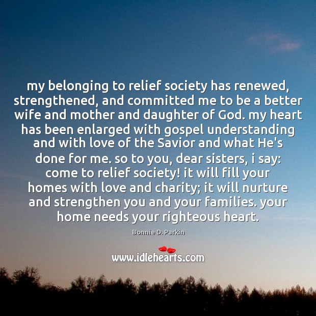 My belonging to relief society has renewed, strengthened, and committed me to Bonnie D. Parkin Picture Quote