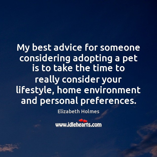My best advice for someone considering adopting a pet is to take Environment Quotes Image