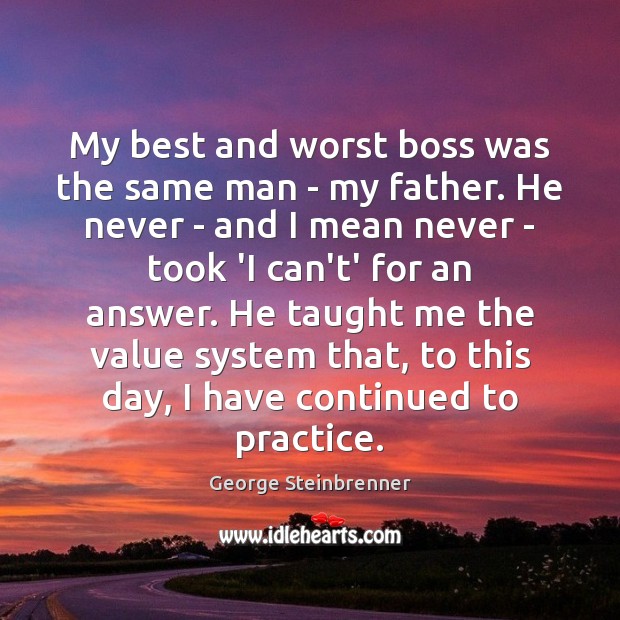 My best and worst boss was the same man – my father. George Steinbrenner Picture Quote