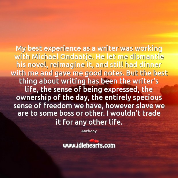 My best experience as a writer was working with Michael Ondaatje. He Image