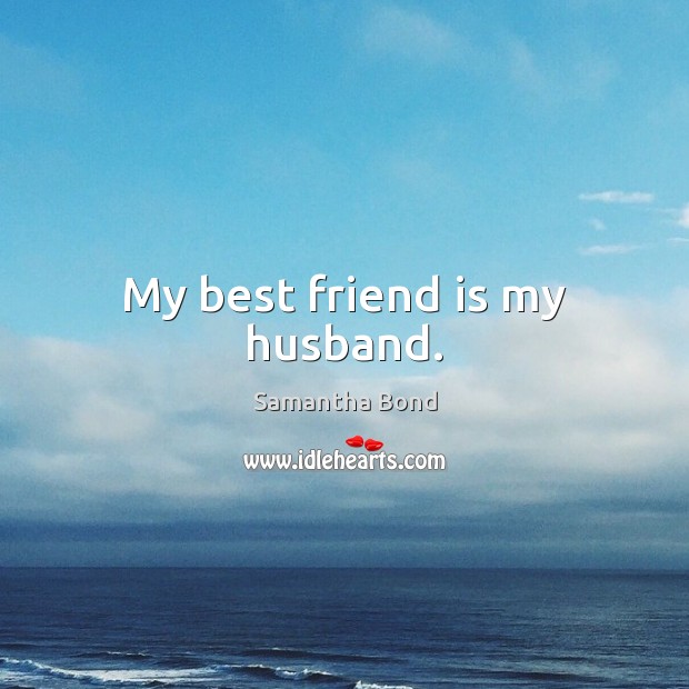 My best friend is my husband. Friendship Quotes Image