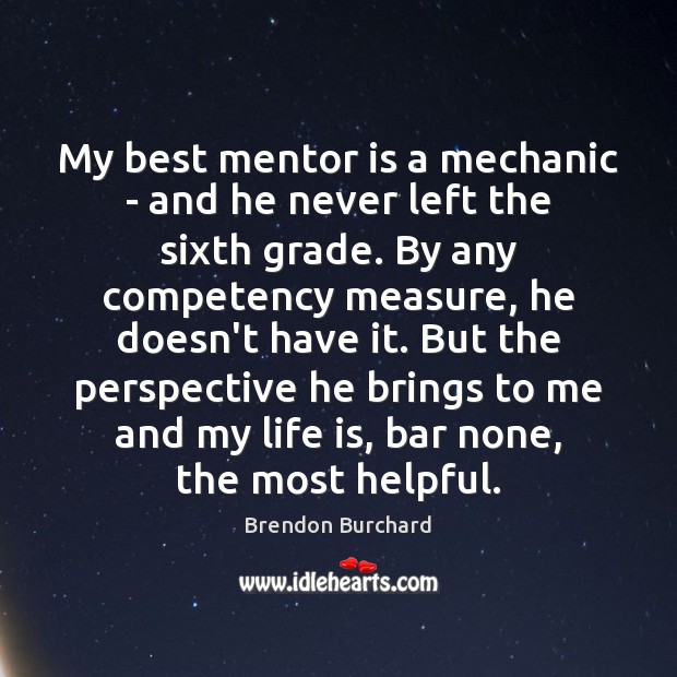My best mentor is a mechanic – and he never left the Image