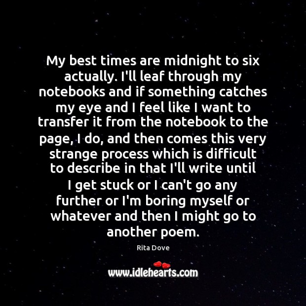 My best times are midnight to six actually. I’ll leaf through my Image