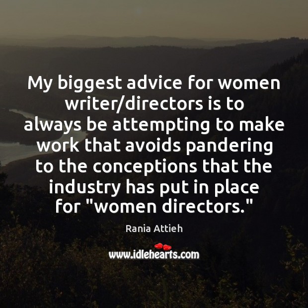 My biggest advice for women writer/directors is to always be attempting Rania Attieh Picture Quote