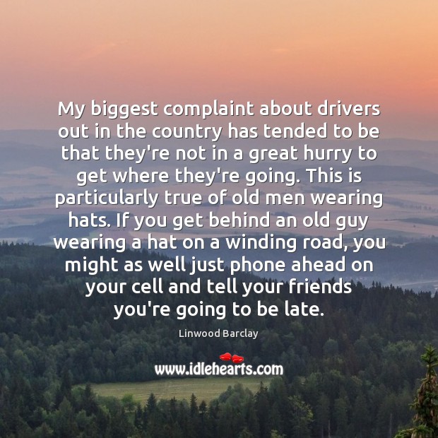 My biggest complaint about drivers out in the country has tended to Linwood Barclay Picture Quote