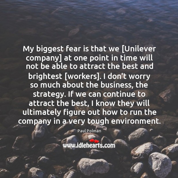 My biggest fear is that we [Unilever company] at one point in Paul Polman Picture Quote