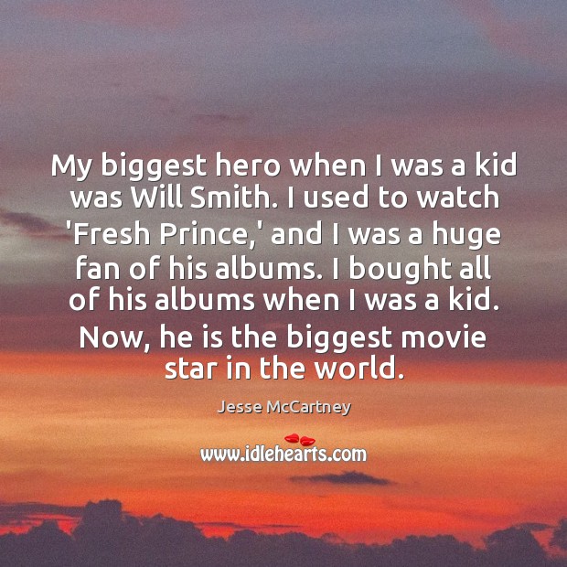 My biggest hero when I was a kid was Will Smith. I Jesse McCartney Picture Quote