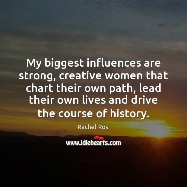 My biggest influences are strong, creative women that chart their own path, Image