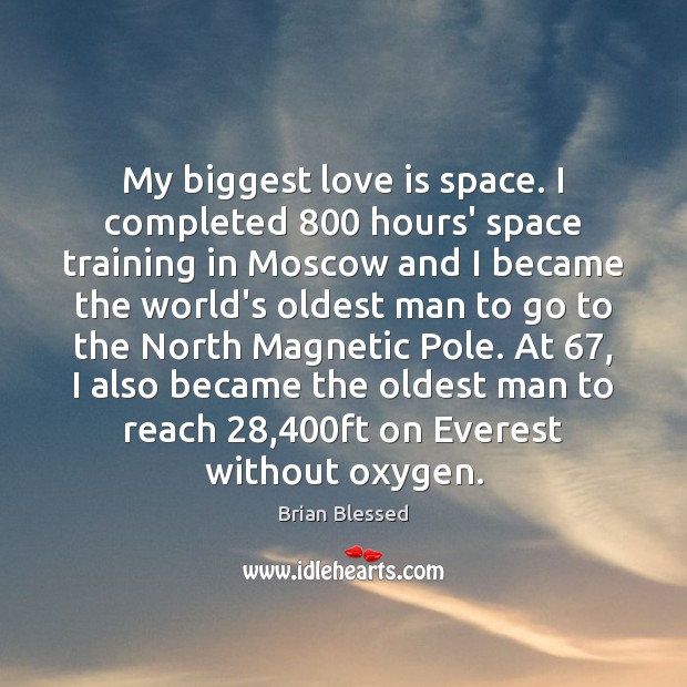 My biggest love is space. I completed 800 hours’ space training in Moscow Brian Blessed Picture Quote