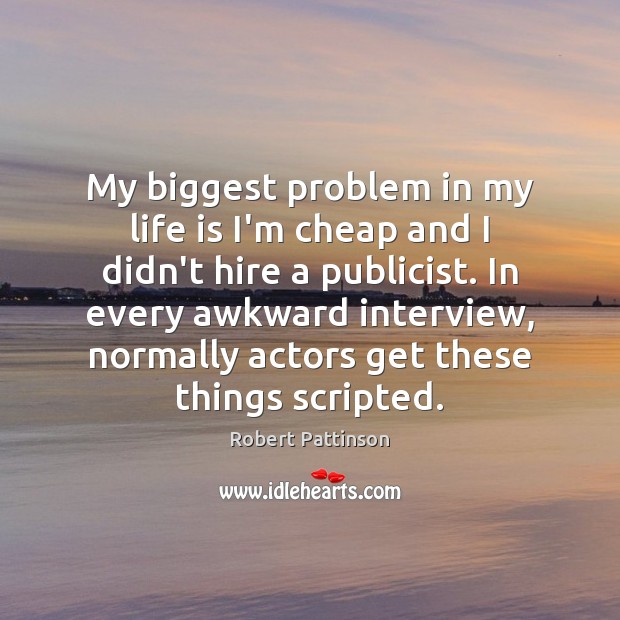 My biggest problem in my life is I’m cheap and I didn’t Image