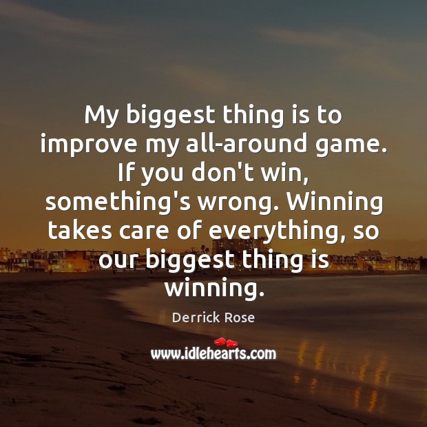My biggest thing is to improve my all-around game. If you don’t Derrick Rose Picture Quote
