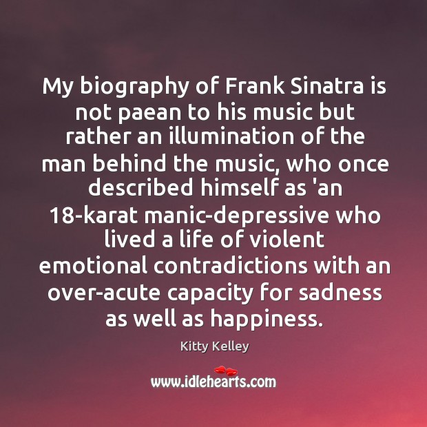 My biography of Frank Sinatra is not paean to his music but Kitty Kelley Picture Quote