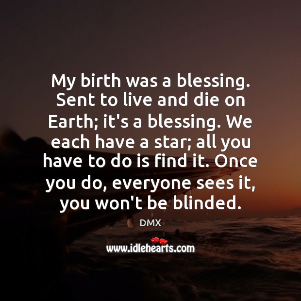 My birth was a blessing. Sent to live and die on Earth; Image