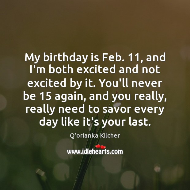 My birthday is Feb. 11, and I’m both excited and not excited by Birthday Quotes Image
