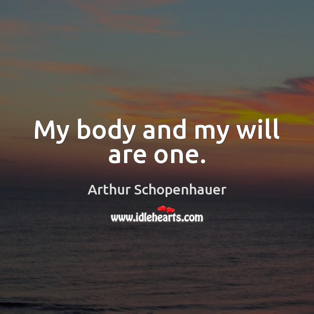 My body and my will are one. Image