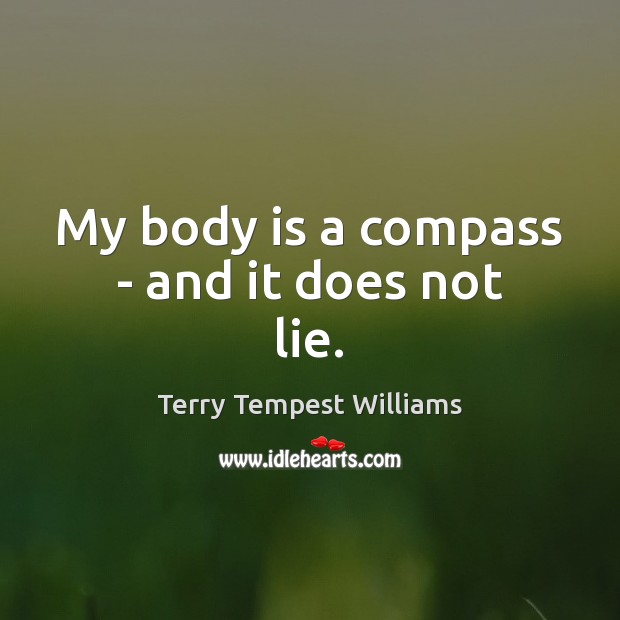 My body is a compass – and it does not lie. Lie Quotes Image