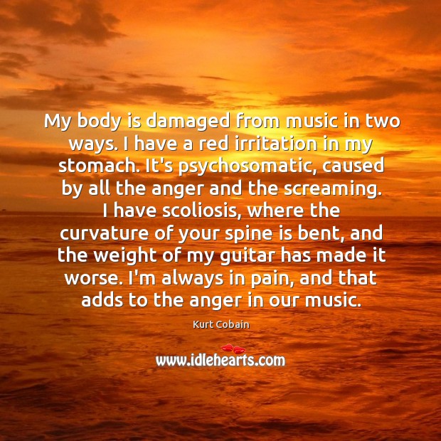 My body is damaged from music in two ways. I have a Image