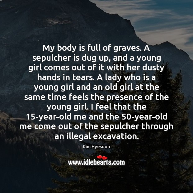 My body is full of graves. A sepulcher is dug up, and Kim Hyesoon Picture Quote