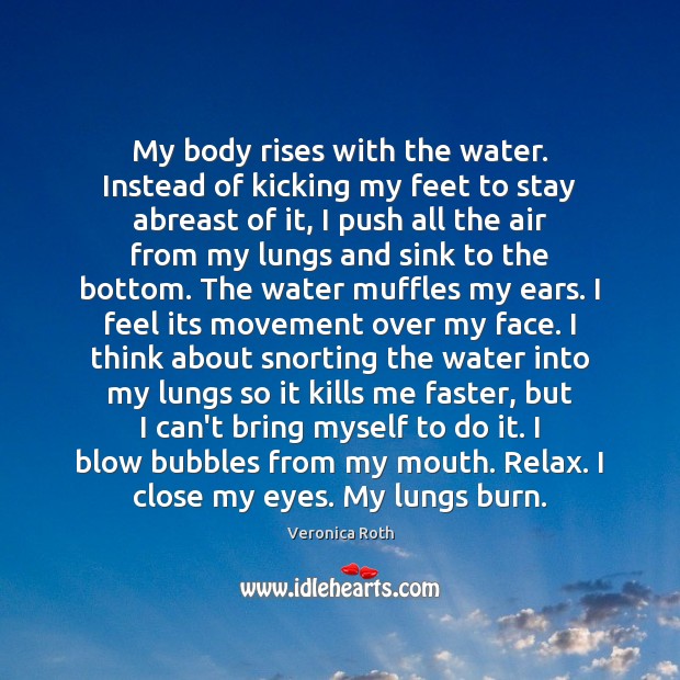 My body rises with the water. Instead of kicking my feet to Image