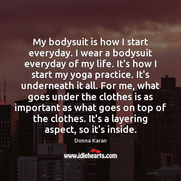 My bodysuit is how I start everyday. I wear a bodysuit everyday Image