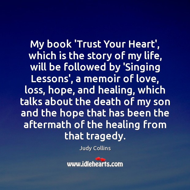 My book ‘Trust Your Heart’, which is the story of my life, Judy Collins Picture Quote