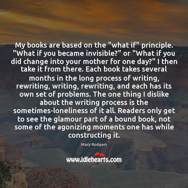 My books are based on the “what if” principle. “What if you Books Quotes Image