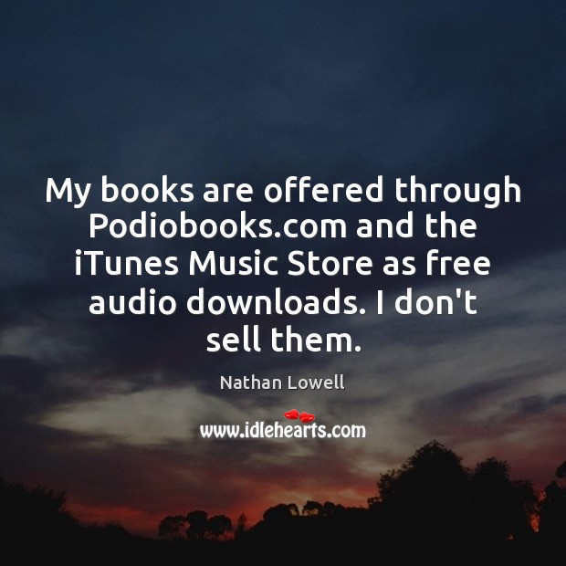 My books are offered through Podiobooks.com and the iTunes Music Store Image