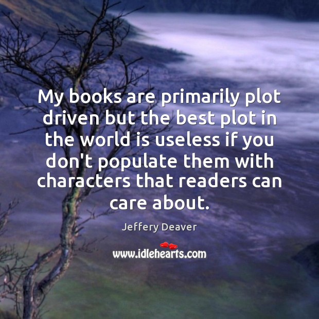 My books are primarily plot driven but the best plot in the World Quotes Image