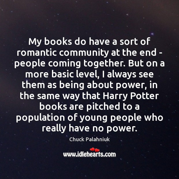 My books do have a sort of romantic community at the end Books Quotes Image