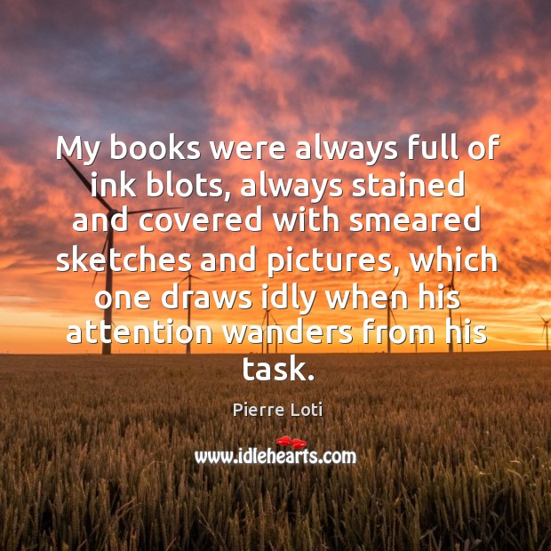 My books were always full of ink blots, always stained and covered with smeared sketches Image