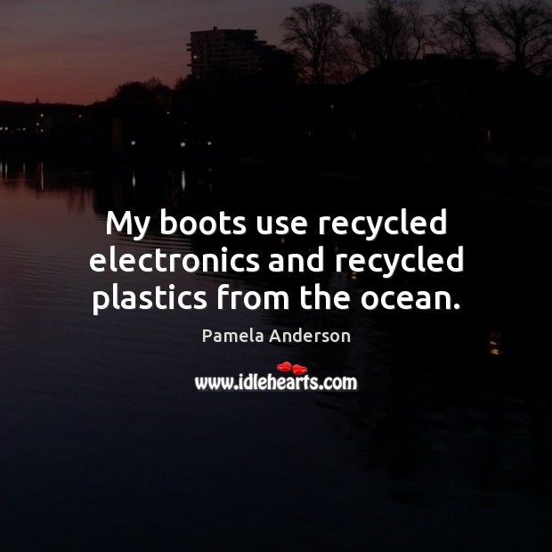 My boots use recycled electronics and recycled plastics from the ocean. Image
