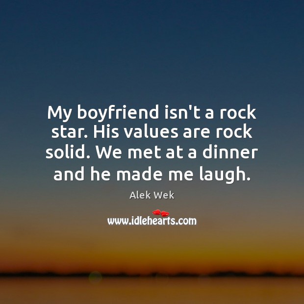 My boyfriend isn’t a rock star. His values are rock solid. We Alek Wek Picture Quote