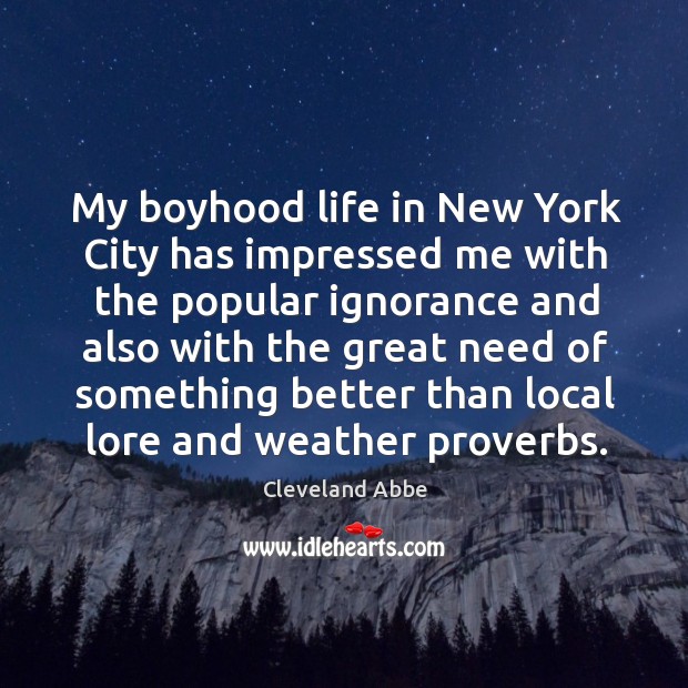 My boyhood life in new york city has impressed me with the popular Cleveland Abbe Picture Quote