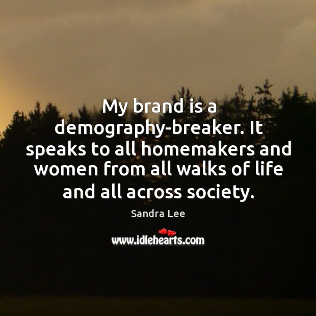 My brand is a demography-breaker. It speaks to all homemakers and women from all walks of life and all across society. Image
