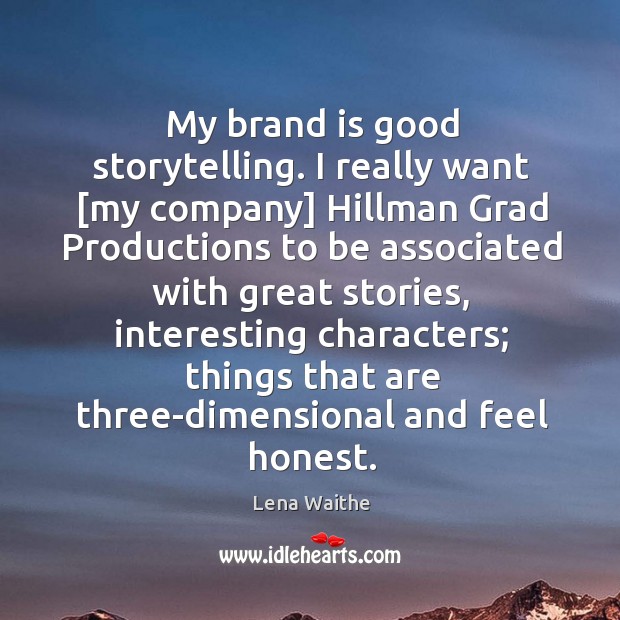 My brand is good storytelling. I really want [my company] Hillman Grad Lena Waithe Picture Quote