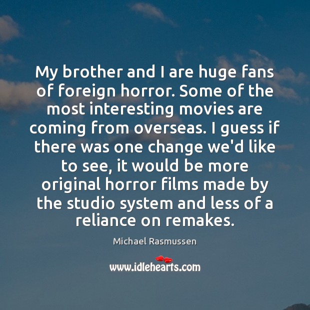 My brother and I are huge fans of foreign horror. Some of Movies Quotes Image
