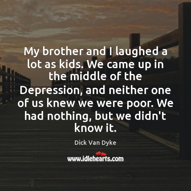 My brother and I laughed a lot as kids. We came up Dick Van Dyke Picture Quote