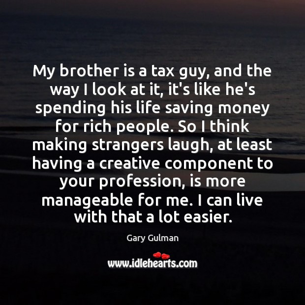 My brother is a tax guy, and the way I look at Image
