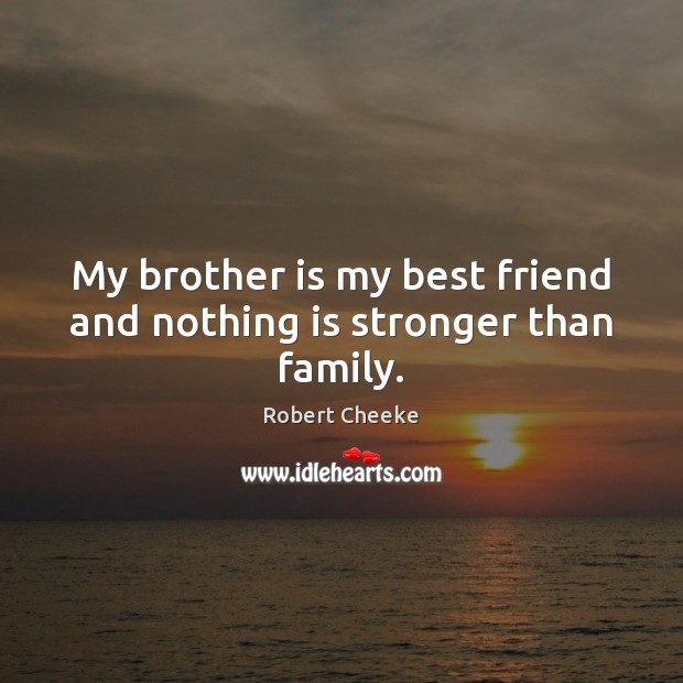 My brother is my best friend and nothing is stronger than family. Robert Cheeke Picture Quote