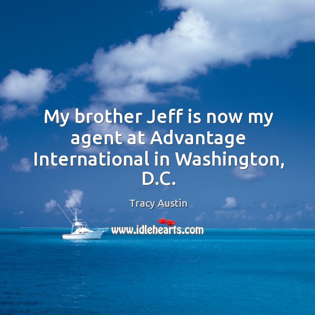 My brother jeff is now my agent at advantage international in washington, d.c. Image
