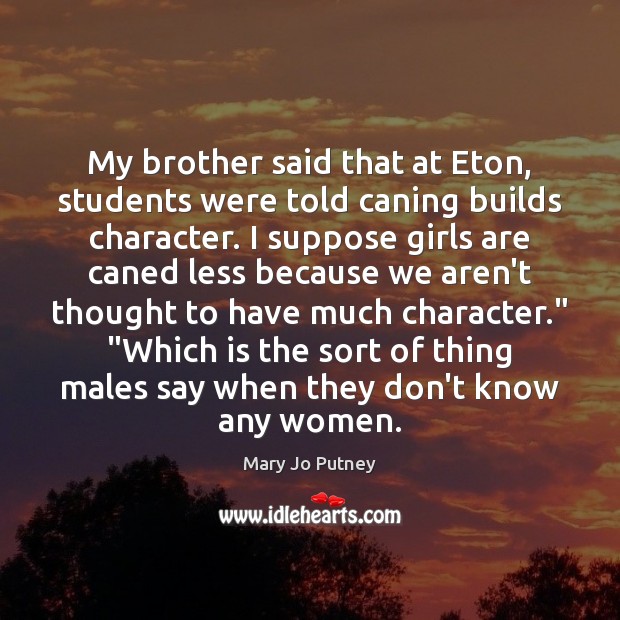 My brother said that at Eton, students were told caning builds character. Student Quotes Image