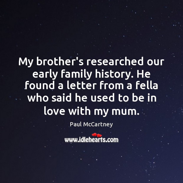 My brother’s researched our early family history. He found a letter from Brother Quotes Image