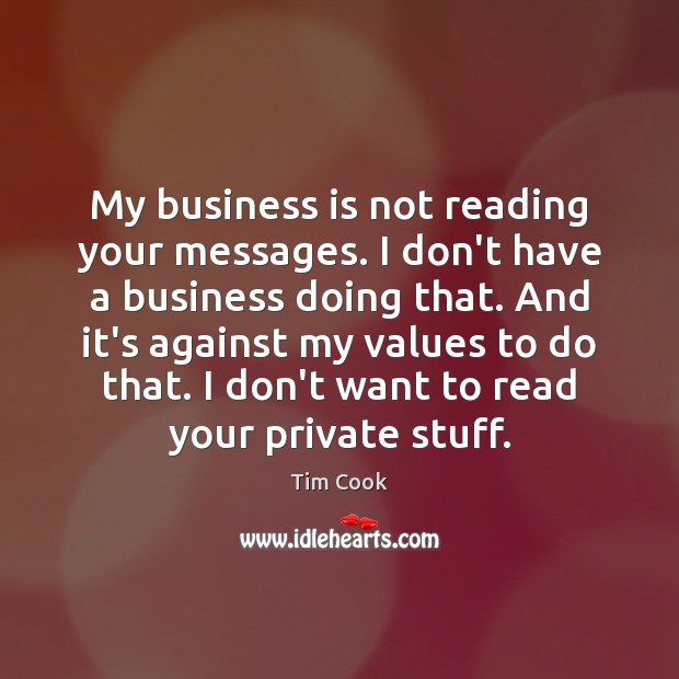 My business is not reading your messages. I don’t have a business Tim Cook Picture Quote