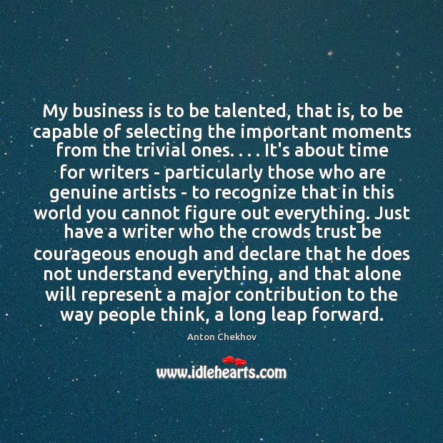 My business is to be talented, that is, to be capable of Anton Chekhov Picture Quote
