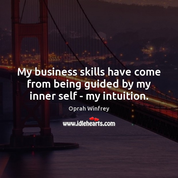 My business skills have come from being guided by my inner self – my intuition. Image